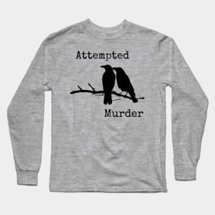 Attempted Murder Long Sleeve T-Shirt